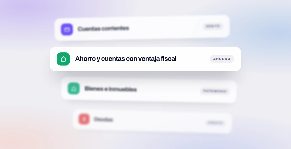 Cuatro placas apiladas en profundidad: cuentas corrientes, ahorro y cuentas con ventaja fiscal, bienes e inmuebles, deudas.
